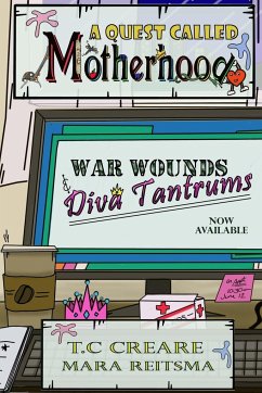 A Quest Called Motherhood- War Wounds and Diva Tantrums - Creare, T. C