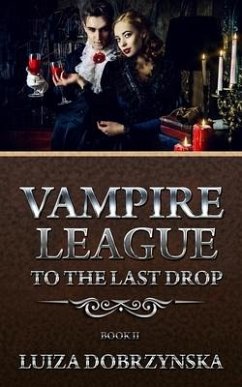 Vampire League Book II: To the Last Drop - Dobrzynska, Luiza