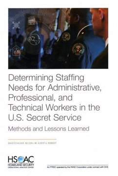 Determining Staffing Needs for Administrative, Professional, and Technical Workers in the U.S. Secret Service: Methods and Lessons Learned - Schulker, David; Lim, Nelson; Robbert, Albert A.