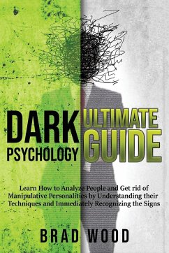 DARK PSYCHOLOGY ULTIMATE GUIDE - Wood, Brad