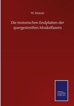 Die motorischen Endplatten der quergestreiften Muskelfasern - Krause, W.