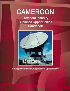 Cameroon Telecom Industry Business Opportunities Handbook - Strategic Information, Regulations, Opportunities - Ibp, Inc.