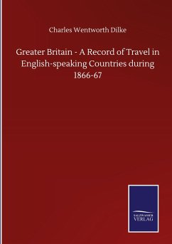 Greater Britain - A Record of Travel in English-speaking Countries during 1866-67