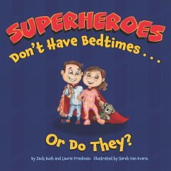 Superheroes Don't Have Bedtimes ... Or Do They?: A Story about the Power of a Good Night's Sleep - Bush, Zack; Friedman, Laurie