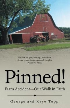 Pinned!: Farm Accident--Our Walk in Faith - George Topp; Kaye Topp