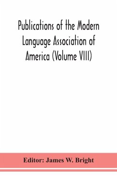 Publications of the Modern Language Association of America (Volume VIII)