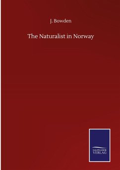 The Naturalist in Norway - Bowden, J.