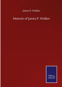 Memoir of James P. Walker - Walker, James P.