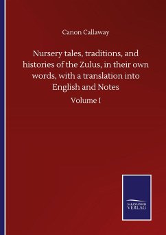 Nursery tales, traditions, and histories of the Zulus, in their own words, with a translation into English and Notes - Callaway, Canon