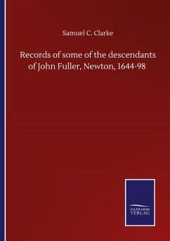 Records of some of the descendants of John Fuller, Newton, 1644-98 - Clarke, Samuel C.