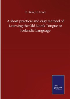 A short practical and easy method of Learning the Old Norsk Tongue or Icelandic Language