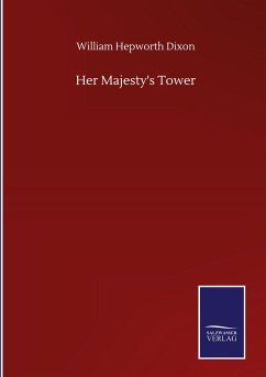 Her Majesty's Tower - Dixon, William Hepworth