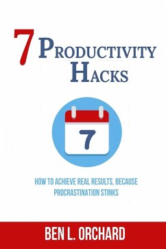 7 Productivity Hacks - Orchard, Ben L.