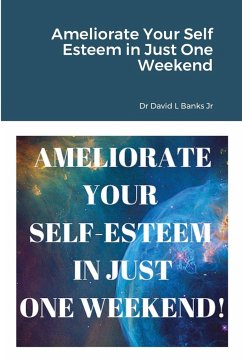 Ameliorate Your Self Esteem in Just One Weekend - Banks Jr, David L