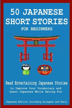 50 Japanese Stories for Beginners Read Entertaining Japanese Stories to Improve Your Vocabulary and Learn Japanese While Having Fun - Tamaka Pedersen, Christian; English Japanese Language and Teachers C; Stahl, Christian