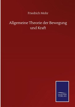Allgemeine Theorie der Bewegung und Kraft - Mohr, Friedrich