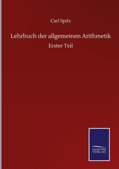 Lehrbuch der allgemeinen Arithmetik - Spitz, Carl