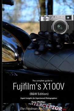 The Complete Guide to Fujifilm's X100V (B&W Edition) - Phillips, Tony