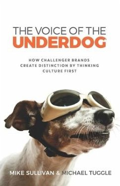 The Voice Of The Underdog: How Challenger Brands Create Distinction By Thinking Culture First - Tuggle, Michael; Sullivan, Mike