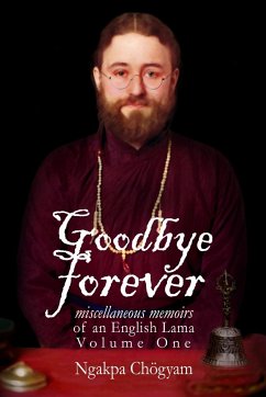 Goodbye Forever - Volume One - Chögyam, Ngakpa