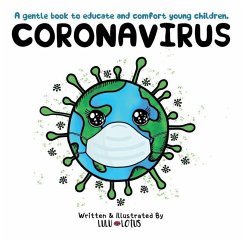 Coronavirus: A gentle book to educate and comfort young children. - Lotus, Lulu