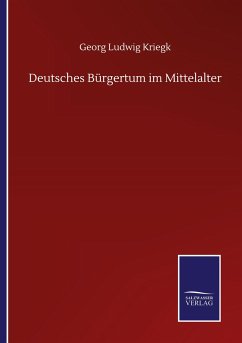 Deutsches Bürgertum im Mittelalter - Kriegk, Georg Ludwig