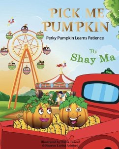 Pick Me Pumpkin: Perky Pumpkin Learns Patience - Ma, Shay