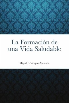 La Formación de una Vida Saludable - Vázquez Mercado, Miguel E.