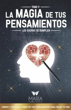 La Magia de Tus Pensamientos: Los Sueños Se Cumplen - Torres Moros, Maria