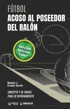 Fútbol. Acoso al poseedor del balón: Concepto y 50 tareas para su entrenamiento (Versión Edición Color) - Crespo García, Manuel J.