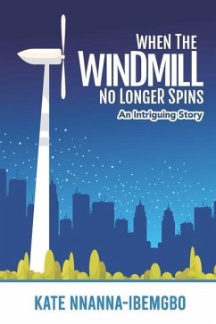 When the Windmill No Longer Spins: An intriguing story - Nnanna-Ibemgbo, Kate