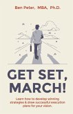 Get Set, March!: Learn How to Develop Winning Strategies and Draw Successful Execution Plans for your Vision