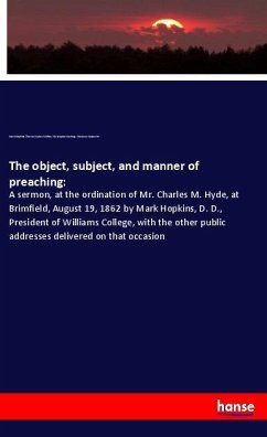 The object, subject, and manner of preaching: - Hopkins, Mark;Colton, Theron Gaylord;Cushing, Christopher