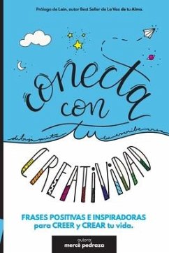 Conecta con tu Creatividad: Frases positivas para colorear, conectar y crear tu vida. Libro creativo. - Pedraza, Merce