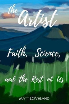 The Artist: Faith, Science, and the Rest of Us - Loveland, Matt