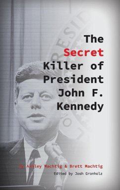 The Secret Killer of President John F. Kennedy - Machtig, Ashley; Machtig, Brett