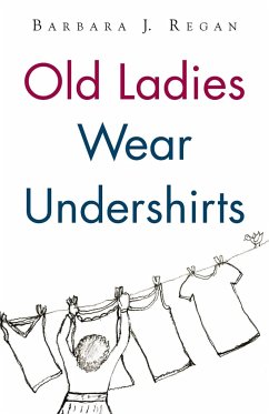 Old Ladies Wear Undershirts - Regan, Barbara J.