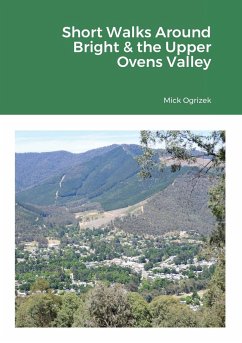 Short Walks Around Bright & the Upper Ovens Valley - Ogrizek, Mick