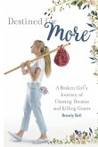 Destined for More: A Broken Girl's Journey of Chasing Dreams and Killing Giants