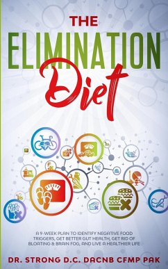 THE ELIMINATION DIET A 9-WEEK PLAN TO IDENTIFY NEGATIVE FOOD TRIGGERS, GET BETTER GUT HEALTH, GET RID OF BLOATING & BRAIN FOG, AND LIVE A HEALTHIER LIFE. - Strong, Todd