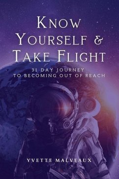 Know Yourself & Take Flight: 31 Day Journey To Becoming Out Of Reach - Malveaux, Yvette