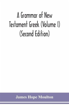 A grammar of New Testament Greek (Volume I) (Second Edition) - Hope Moulton, James
