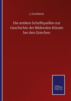 Die antiken Schriftquellen zur Geschichte der Bildenden Künste bei den Griechen - Overbeck, J.