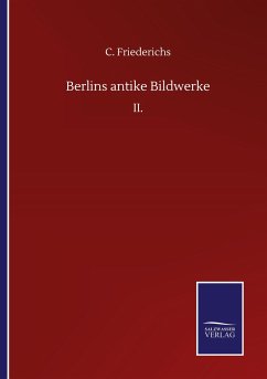 Berlins antike Bildwerke - Friederichs, C.