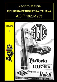 INDUSTRIA PETROLIFERA ITALIANA. AGIP 1926-1933 Vol. I - Mascia, Giacinto