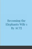 Becoming the Elephants Wife 1