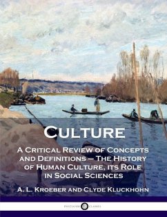 Culture: A Critical Review of Concepts and Definitions - The History of Human Culture, its Role in Social Sciences - Kroeber, A. L.; Kluckhohn, Clyde