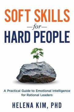 Soft Skills for Hard People: A Practical Guide to Emotional Intelligence for Rational Leaders - Kim, Helena