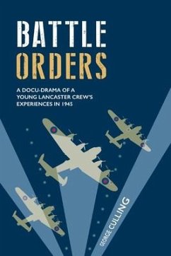 Battle Orders: a docu-drama of a young Lancaster crew's experiences in 1945 - Culling, George