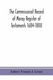 The Commissariot Record of Moray Register of Testaments 1684-1800